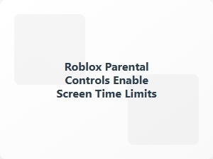 Enable Roblox Parental Controls for Screen Time Limits