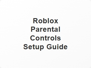 Roblox Parental Controls Setup Guide