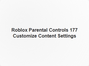 Roblox Parental Controls Customize Content Settings