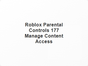 Roblox Parental Controls Manage Content Access