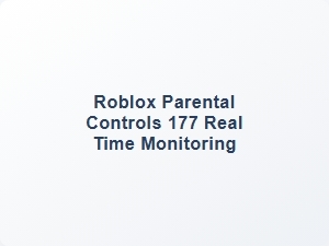 Roblox Parental Controls Real Time Monitoring