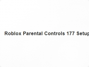 Roblox Parental Controls 177 Setup Guide
