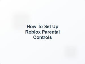 How to Set Up Roblox Parental Controls