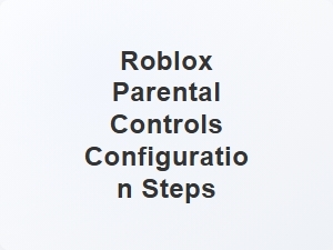 Roblox Parental Controls Configuration Steps
