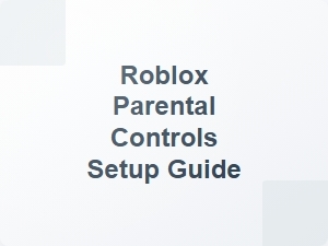 Roblox Parental Controls Setup Guide